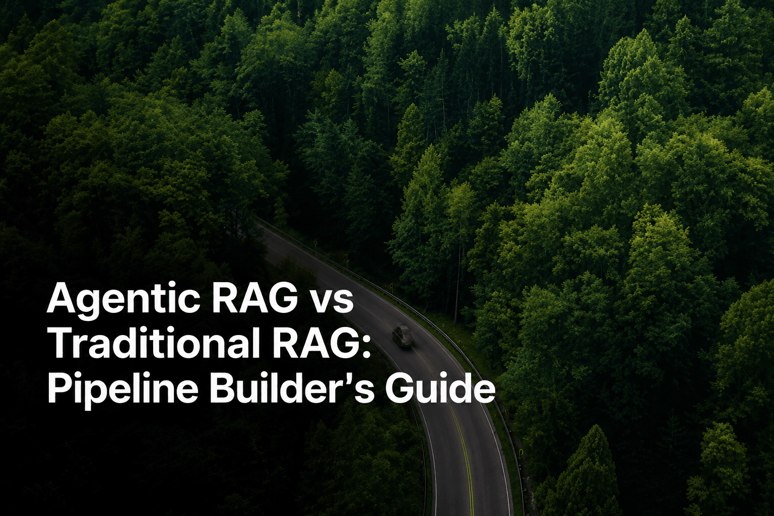 Agentic RAG vs Traditional RAG: Pipeline Builder's Guide hero