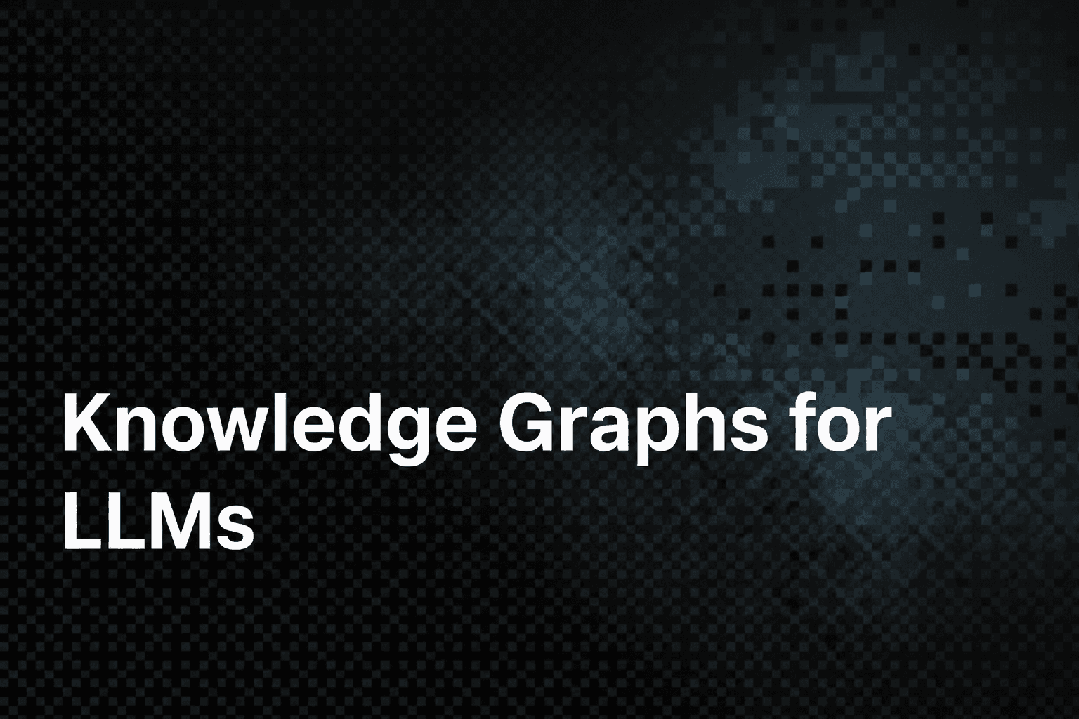 What Is a Knowledge Graph for LLM Engineers: Practical Guide hero