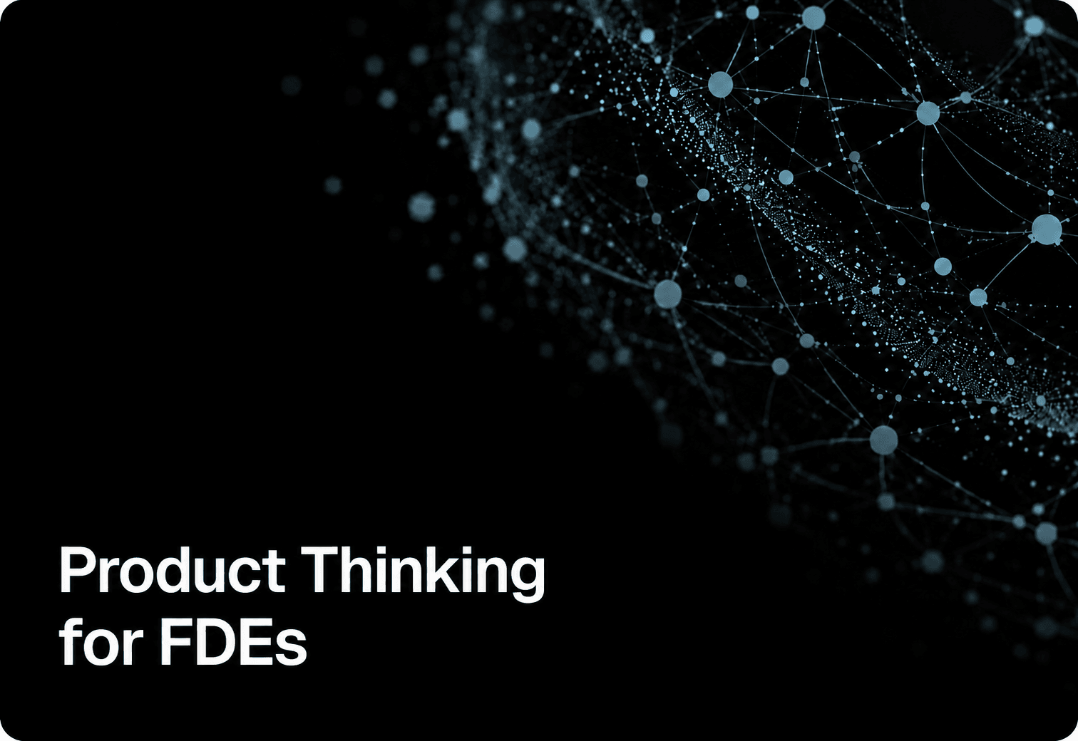 Product Thinking for FDEs: A Practical Framework hero
