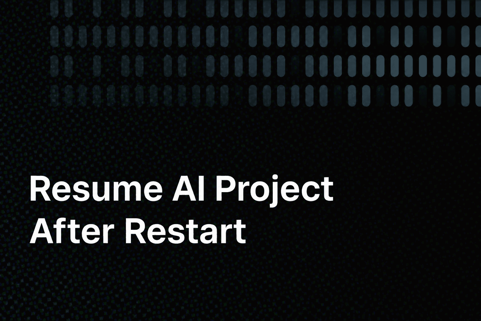 How to Resume an AI Project After a Restart: Step-by-Step hero